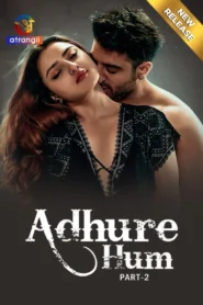 Adhure Hum Part 2 (2024) S01 Hindi Atrangii Hot Web Series 720p Watch Online
