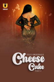Cheese Cake Part 2 (2024) S01 Hindi Ullu Hot Web Series 1080p Watch Online