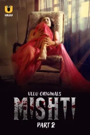 Mishti Part 2 (2024) S01 Hindi Ullu Hot Web Series 1080p Watch Online