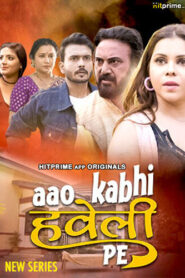 Aao Kabhi Haveli Pe (2024) S01E01-02 Hindi HitPrime Hot Web Series 1080p Watch Online