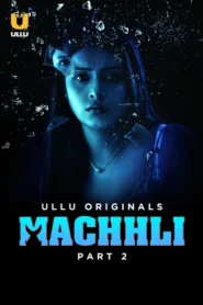 Machhli Part 2 (2024) S01E05-07 Hindi Ullu Hot Web Series 1080p 720p Download