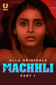 Machhli Part 1 (2024) S01 Hindi Ullu Hot Web Series 1080p Watch Online