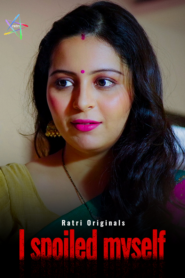 I Spoiled Myself (2024) S01 Hindi Ratri Web Series 720p Watch Online