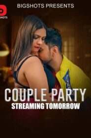 Couple Party (2024) S01E05-08 Hindi BigShots Hot Web Series 720p Watch Online