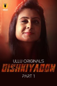 Dishkiyaoon Part 1 (2024) S01 Hindi Ullu Hot Web Series WEB-DL H264 AAC 1080p 720p Download