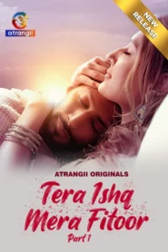 Tera Ishq Mera Fitoor Part 1 (2024) S01 Hindi Atrangii Hot Web Series 1080p 720p Download