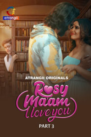 Rosy Maam I Love You Part 2-3 (2024) S01 Hindi Atrangii Hot Web Series WEB-DL H264 AAC 1080p 720p 480p Download