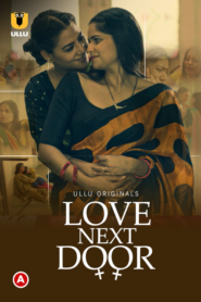 Love Next Door (2022) S01 Hindi Ullu WEB-DL H264 AAC 1080p 720p 480p Download