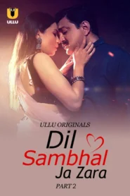 Dil Sambhal Ja Zara Part 2 (2024) S01 Hindi Ullu Hot Web Series WEB-DL H264 AAC 1080p 720p 480p Download