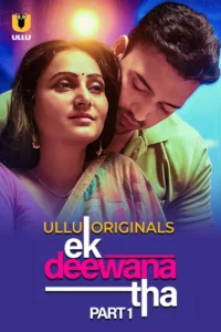 Ek Deewana Tha Part 1 (2024) S01 Hindi Ullu WEB-DL H264 AAC 1080p 720p 480p Download