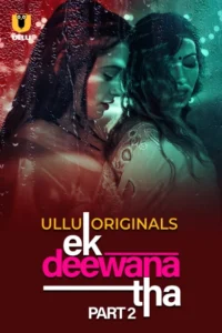 Ek Deewana Tha Part 2 (2024) S01 Hindi Ullu WEB-DL H264 AAC 1080p 720p 480p Download