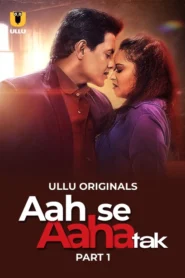 Aah Se Aaha Tak Part 1 (2024) S01 Hindi Ullu WEB-DL H264 AAC 1080p 720p 480p Download