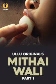 Mithai Wali Part 1 (2025) S01 Hindi Ullu WEB-DL H264 AAC 1080p 720p Download