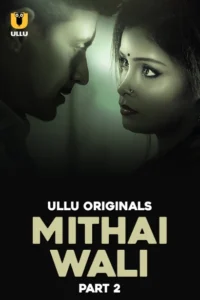 Mithai Wali Part 2 (2025) S01 Hindi Ullu WEB-DL H264 AAC 1080p 720p 480p Download