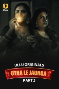 Utha Le Jaunga Part 2 (2025) S01 Hindi Ullu WEB-DL H264 AAC 1080p 720p 480p Download